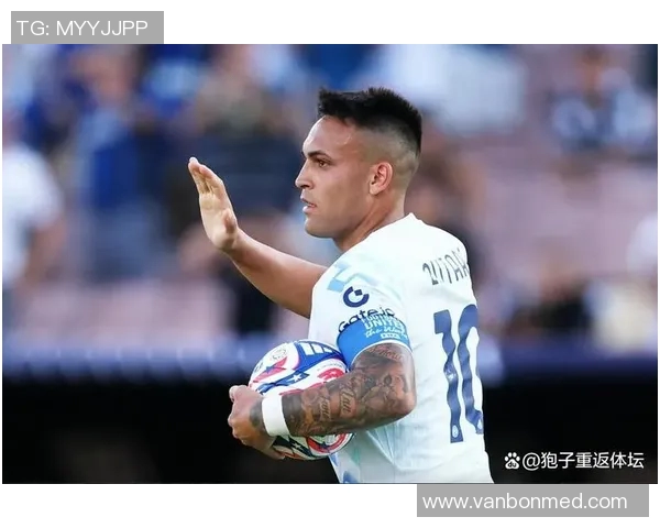 劳塔罗的崛起与未来展望：从天才少年到世界足球明星的成长之路